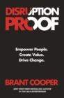 Disruption Proof : How Today's Leaders Can Empower People to Build Radically Resilient Organizations - Book