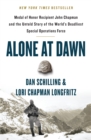 Alone at Dawn : Medal of Honor Recipient John Chapman and the Untold Story of the World's Deadliest Special Operations Force - Book