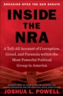 Inside the NRA : A Tell-All Account of Corruption, Greed, and Paranoia within the Most Powerful Political Group in America - Book