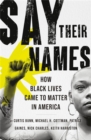 Say Their Names : How Black Lives Came to Matter in America - Book