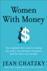 Women with Money : The Judgment-Free Guide to Creating the Joyful, Less Stressed, Purposeful (and Yes, Rich) Life You Deserve - Book
