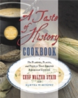 A Taste of History Cookbook : The Flavors, Places and People That Shaped American Cuisine - Book