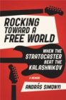 Rocking Toward a Free World : When the Stratocaster Beat the Kalashnikov - Book