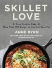 Skillet Love : From Steak to Cake: More Than 150 Recipes in One Cast-Iron Pan - Book