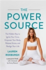 The Power Source : The Hidden Key to Ignite Your Core, Empower Your Body, Release Stress, and Realign Your Life - Book