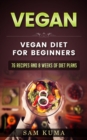 Vegan Diet Plan for Begineers : 76 Vegan Recipes and 8 Weeks of Diet Plans - eBook