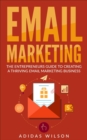 Email Marketing - The Entrepreneurs Guide To Creating A Thriving Email Marketing Business - eBook