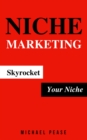 Niche Marketing: Skyrocket Your Niche - eBook