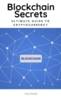 Blockchain Secrets - Ultimate Guide to Cryptocurrency - eBook