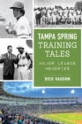 Tampa Spring Training Tales : Major League Memories - eBook