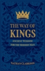 The Way of Kings - Ancient Wisdom for the Modern Man - Book