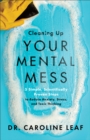 Cleaning Up Your Mental Mess – 5 Simple, Scientifically Proven Steps to Reduce Anxiety, Stress, and Toxic Thinking - Book