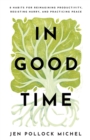 In Good Time - 8 Habits for Reimagining Productivity, Resisting Hurry, and Practicing Peace - Book