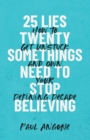25 Lies Twentysomethings Need to Stop Believing - How to Get Unstuck and Own Your Defining Decade - Book