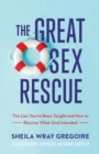 The Great Sex Rescue - The Lies You`ve Been Taught and How to Recover What God Intended - Book