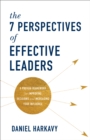 The 7 Perspectives of Effective Leaders - A Proven Framework for Improving Decisions and Increasing Your Influence - Book