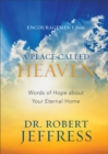 Encouragement from A Place Called Heaven - Words of Hope about Your Eternal Home - Book