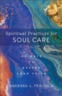 Spiritual Practices for Soul Care – 40 Ways to Deepen Your Faith - Book