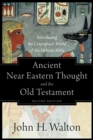 Ancient Near Eastern Thought and the Old Testame - Introducing the Conceptual World of the Hebrew Bible - Book