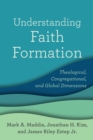 Understanding Faith Formation - Theological, Congregational, and Global Dimensions - Book