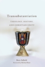 Transubstantiation : Theology, History, and Christian Unity - Book