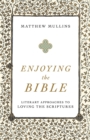Enjoying the Bible - Literary Approaches to Loving the Scriptures - Book