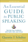 An Essential Guide to Public Speaking : Serving Your Audience with Faith, Skill, and Virtue - Book