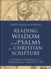 Reading Wisdom and Psalms as Christian Scripture : A Literary, Canonical, and Theological Introduction - Book
