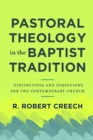 Pastoral Theology in the Baptist Tradition - Distinctives and Directions for the Contemporary Church - Book