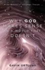 Why God Makes Sense in a World That Doesn`t - The Beauty of Christian Theism - Book