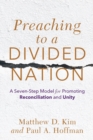 Preaching to a Divided Nation - A Seven-Step Model for Promoting Reconciliation and Unity - Book