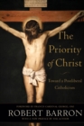 The Priority of Christ - Toward a Postliberal Catholicism - Book