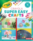 Crayola (R) Super Easy Crafts - eBook