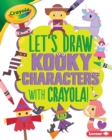Let's Draw Kooky Characters with Crayola (R) ! - eBook