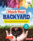 Hack Your Backyard : Discover a World of Outside Fun with Science Buddies (R) - eBook