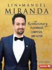 Lin-Manuel Miranda : Revolutionary Playwright, Composer, and Actor - Book
