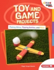 Toy and Game Projects : Making Slime, Flipping Bottles, and More - Book