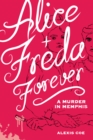 Alice + Freda Forever : A Murder in Memphis - eBook