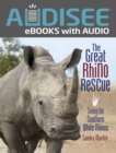 The Great Rhino Rescue : Saving the Southern White Rhinos - eBook