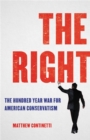 The Right : The Hundred-Year War for American Conservatism - Book