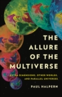 The Allure of the Multiverse : Extra Dimensions, Other Worlds, and Parallel Universes - Book