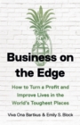 Business on the Edge : How to Turn a Profit and Improve Lives in the World’s Toughest Places - Book