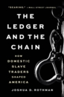 The Ledger and the Chain : How Domestic Slave Traders Shaped America - Book