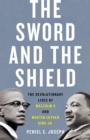 The Sword and the Shield : The Revolutionary Lives of Malcolm X and Martin Luther King Jr. - Book