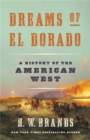 Dreams of El Dorado : A History of the American West - Book