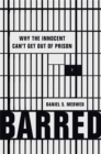 Barred : Why the Innocent Can't Get Out of Prison - Book