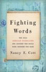 Fighting Words : The Bold American Journalists Who Brought the World Home Between the Wars - Book