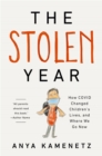 The Stolen Year : How COVID Changed Children's Lives, and Where We Go Now - Book