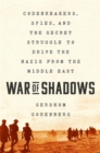 War of Shadows : Codebreakers, Spies, and the Secret Struggle to Drive the Nazis from the Middle East - Book