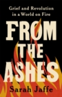From the Ashes : Grief and Revolution in a World on Fire - Book